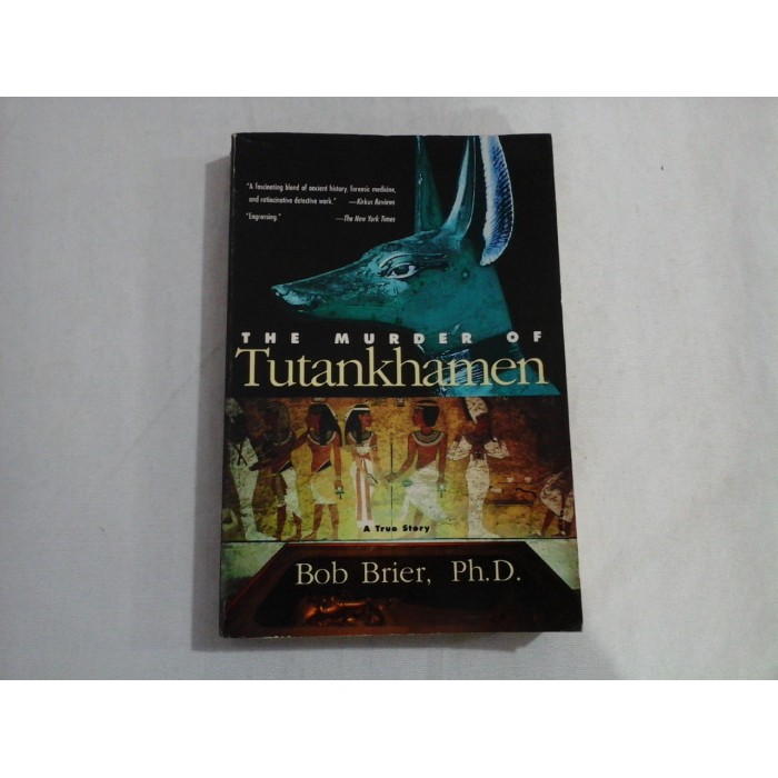 THE MURDER OF TUTANKHAMEN  -  BOB BRIER, PH. D. 